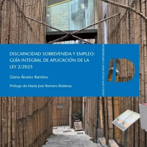 Discapacidad sobrevenida y empleo:guía integral de aplicación de la Ley 2/2025 Álvarez Ramírez, Gloria 2026