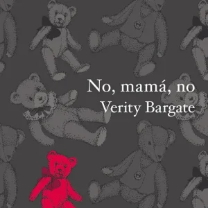 NO, MAMÁ, NO Bargate, Verity 2017