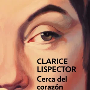 CERCA DEL CORAZON SALVAJE Clarice Lispector 2025