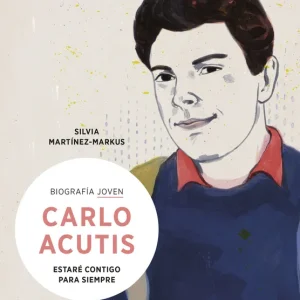 Carlo Acutis. Estaré contigo para siempre Martínez-Markus, Silvia 2023