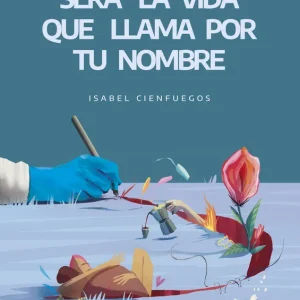Será la vida que llama por tu nombre Isabel Cienfuegos 2026