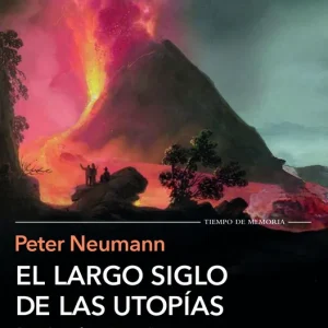 El largo siglo de las utopías Neumann, Peter 2025