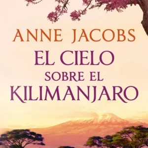 EL CIELO SOBRE EL KILIMANJARO SUE?OS DE AFRICA 1 ANNE JACOBS 2026