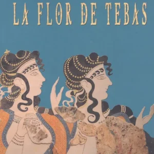 LA FLOR DE TEBAS GÁLVEZ GUASP,JAVIER 2024