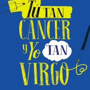 TÚ TAN CANCER Y YO TAN VIRGO Oro, Begoña;Schuhmacher, Alberto J. 2018