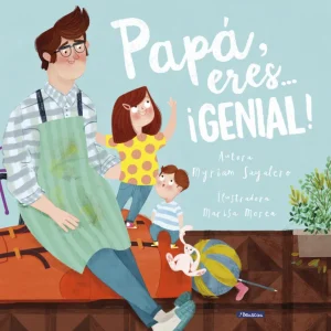 PAPÁ, ERES...¡GENIAL! SAYALERO, MYRIAM/MOREA, MARISA 2017