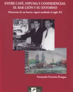 ENTRE CAFÉ, ESPUMA Y CONFIDENCIAS. EL BAR LEON Y SU ENTORNO. MEMORIAS DE UN BARR FERREIRA PRIEGUE, FERNANDO 2025