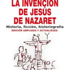 La invención de Jesús de Nazaret Bermejo Rubio, Fernando 2023