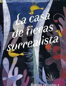 LA CASA DE FIERAS SURREALISTA MORRIS, DESMOND 2026