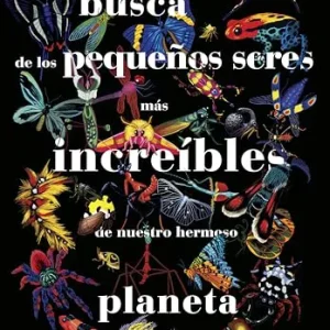 En busca de los pequeños seres más increíbles de nuestro hermoso planeta Nille, Peggy 2025