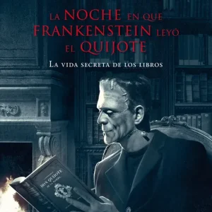 LA NOCHE EN QUE FRANKENSTEIN LEYO EL QUIJOTE SANTIAGO POSTEGUILLO 2012