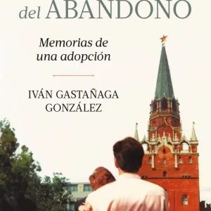 La genealogía del abandono Iván Gastañaga González 2026