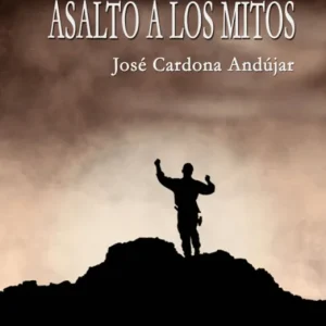 ASALTO A LOS MITOS CARDONA ANDÚJAR,JOSÉ 2022