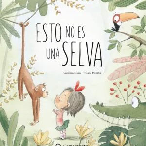 Esto no es una selva ISERN SUSANNA Y BONILLA ROCIO (ILUS) 2017