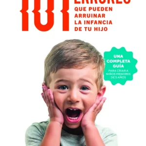 101 ERRORES QUE PUEDEN ARRUINAR LA INFANCIA DE TU HIJO HERRANZ, MONICA G. 2026