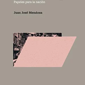 Los archivos_Papeles para la nación Mendoza, Juan José