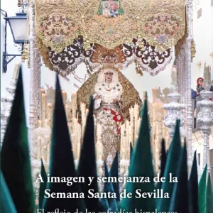 A imagen y semejanza de la Semana Santa de Sevilla Guevara Pérez, Enrique 2023