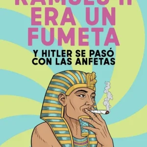 Ramsés II era un fumeta (y Hitler se pasó con las anfetas) Kelly, Sam 2026