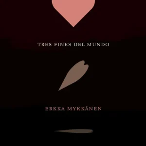 Tres fines del mundo Mykkänen (es) Erkka 2020