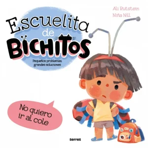 Escuelita de bichitos - No quiero ir al cole Rutstein, Ali 2025