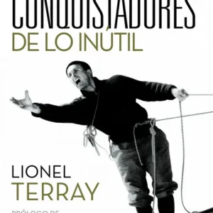 Conquistadores de lo inútil Terray, Lionel 2008