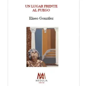 UN LUGAR FRENTE AL FUEGO GONZALEZ, ELISEO 2025