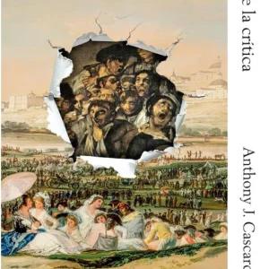 FRANCISCO DE GOYA Y EL ARTE DE LA CRÍTICA CASCARDI, ANTHONY J. 2026