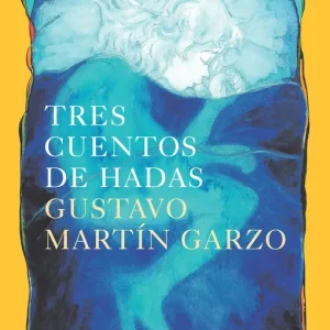 TRES CUENTOS DE HADAS MARTÍN GARZO, GUSTAVO 2016