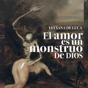 El amor es un monstruo de Dios De Luca, Luciana 2025