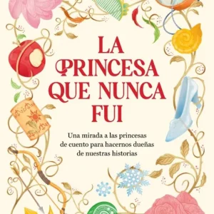 La princesa que nunca fui Ruiz Sardón, Sara 2026