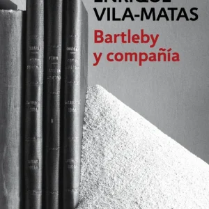Bartleby y compañia Vila-Matas, Enrique 2016