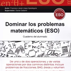 DOMINAR LOS PROBLEMAS MATEMÁTICOS ESO López Apesteguia, Francisco Javier 2017