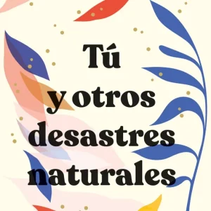 Tú y otros desastres naturales Martínez, María 2022