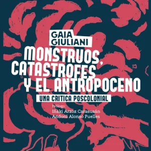 Monstruos, catástrofes y antropoceno Gaia Giuliani 2026