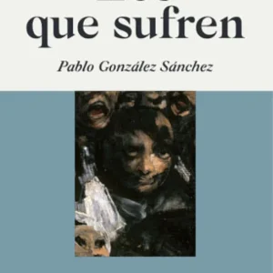 Los que sufren González Sánchez, Pablo 2021