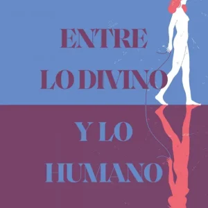 Entre lo divino y lo humano 2026