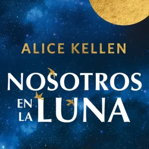 Nosotros en la luna Alice Kellen 2026