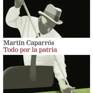 Todo por la patria Martín Caparrós 2026