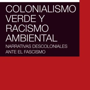 Colonialismo verde y racismo ambiental Sánchez Contreras, Josefa Matarán Ruiz, Alberto 2025