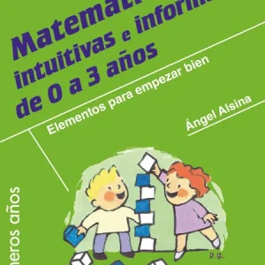 Matemáticas intuitivas e informales 0 a 3 años Alsina, Angel 2015