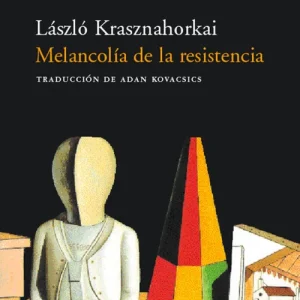 Melancolia de la resistencia Kasznahorkai, Laszlo 2001
