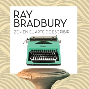 Zen en el arte de escribir Bradbury, Ray 2020