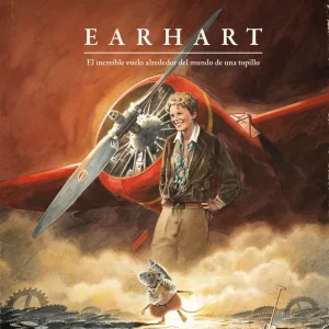 Earhart. El increíble vuelo alrededor del mundo de una topillo Kuhlmann, Torben 2025