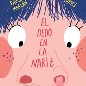 EL DEDO EN LA NARIZ Merlán Gómez, Paula 2018