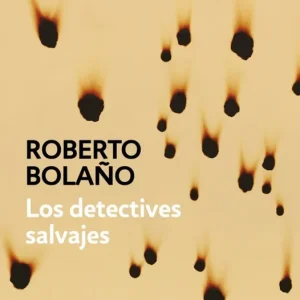LOS DETECTIVES SALVAJES BOLAÑO, ROBERTO 2017