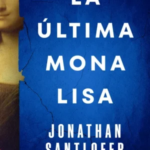 La última Mona Lisa Santlofer, Jonathan 2025
