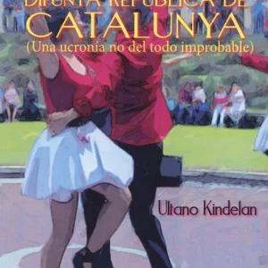 2020 BREVE HISTORIA DE LA DIFUNTA REPÚBLICA DE CATALUNYA Kindelan, Ultano 2018