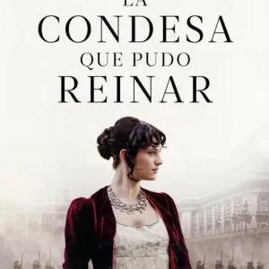 La condesa que pudo reinar Vallina, Alicia 2025