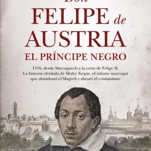 Don Felipe de Austria, el Príncipe Negro LLAGUNO, ANTONIO 2026