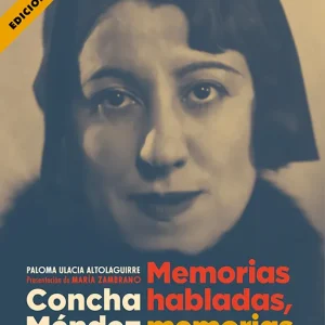 Concha Méndez. Memorias habladas, memorias armadas Ulacia Altolaguirre, Paloma 2025